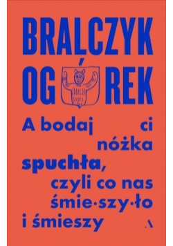 A bodaj Ci nóżka spuchła, czyli co nas śmieszyło i śmieszy