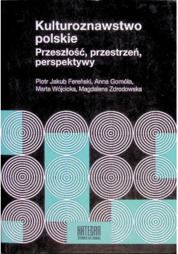 Kulturoznawstwo polskie. Przeszłość, przestrzeń, perspektywy