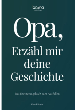 Opa, erzahl mir deine Geschichte: Das Erinnerungsbuch zum Ausfullen