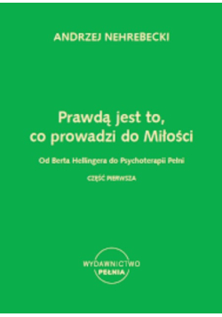 Prawdą jest to, co prowadzi do miłości od Berta Hellingera od psychoterapii pełni