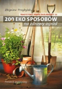 Tradycyjny Ogród Ekologiczny 200 eko sposobów na zdrowy ogród