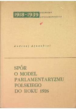Spór o model parlamentaryzmu polskiego do roku 1926