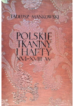Polskie tkaniny i hafty XVI - XVIII