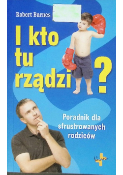 I kto tu rządzi Poradnik dla sfrustrowanych
