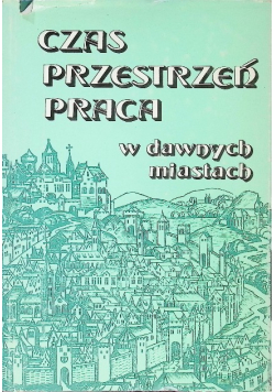 Czas przestrzeń praca w dawnych miastach