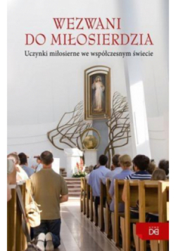 Wezwani do miłosierdzia. Uczynki miłosierne