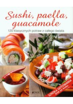 Sushi, paella, guacamole 120 klasycznych potraw z całego świat