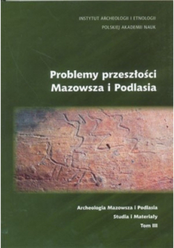 Problemy przeszłości Mazowsza i Podlasia Tom III