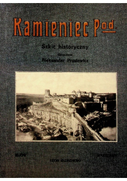 Kamieniec Podolski Szkic historyczny Reprint z 1915 r.