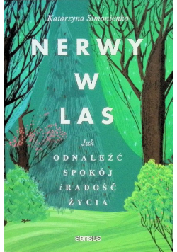 Nerwy w las Jak odnaleźć spokój i radość życia