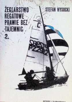 Żeglarstwo regatowe prawie bez tajemnic Tom 2