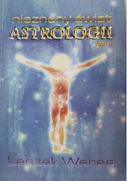 Nieznany świat Astrologii Tom 1