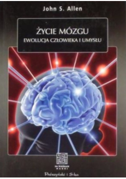 Życie mózgu Ewolucja człowieka i umysłu