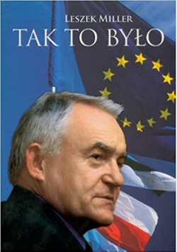 Tak to było Leszek Miller