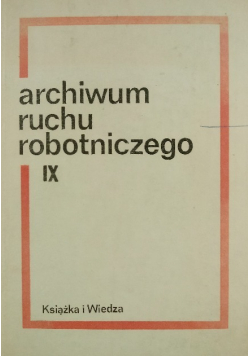 Archiwum ruchu robotniczego Tom IX