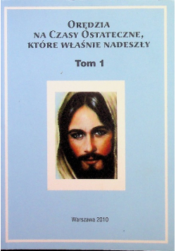Orędzia na czasy ostateczne które właśnie nadeszły  Tom I