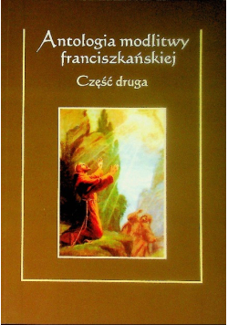 Antologia modlitwy franciszkańskiej Część druga