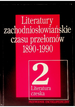 Literatury Zachodniosłowiańskie Czasu Przełomów 1890-1990 Tom 2 Czeska
