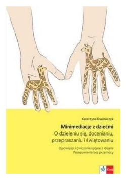 Minimediacje z dziećmi O dzieleniu się docenianiu przepraszaniu i świętowaniu
