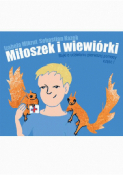 Miłoszek i wiewórki Bajki o udzielaniu pierwszej pomocy Część 1