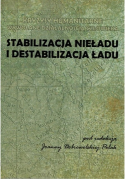 Stabilizacja nieładu i destabilizacja ładu Kryzysy humanitarne wywoływane działalnością człowieka