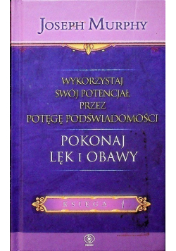 Wykorzystaj swój potencjał Pokonaj lęk i obawy Księga 1