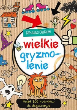 Wielkie gryzmolenie - ponad 200 rysunków do dokończenia