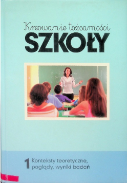 Kreowanie tożsamości szkoły Tom 1