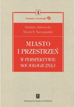 Miasto i przestrzeń w perspektywie socjologicznej Tom 4