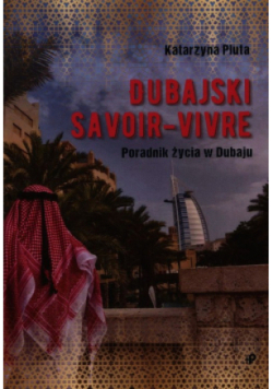 Dubajski savoir-vivre. Poradnik życia w Dubaju