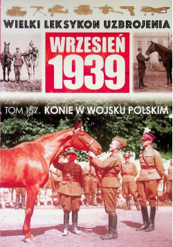 Wielki Leksykon Uzbrojenia Wrzesień 1939 Tom 157 Konie w Wojsku Polskim