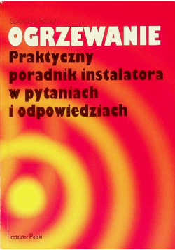 Ogrzewanie praktyczny poradnik instalatora w pytaniach i odpowiedziach