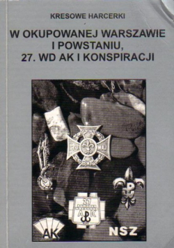 Kresowe harcerki. W okupowanej Warszawie 1 powstawaniu 27. wd ak 1 konspiracji