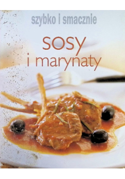 Szybko i smacznie - Sosy i marynaty