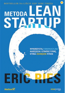 Metoda Lean Startup Wykorzystaj innowacyjne narzędzia i stwórz firmę która zdobędzie rynek