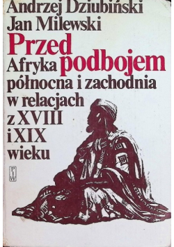 Przed podbojem  Afryka północna i zachodnia w relacjach z XVIII i XIX wieku