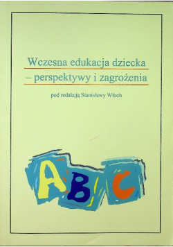 Wczesna edukacja dziecka perspektywy i zagrożenia