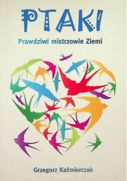 Ptaki. Prawdziwi mistrzowie Ziemi