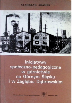 Inicjatywy społeczno pedagogiczne w górnictwie na Górnym Śląsku i w Zagłębiu Dąbrowskim