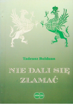 Nie dali się złamać