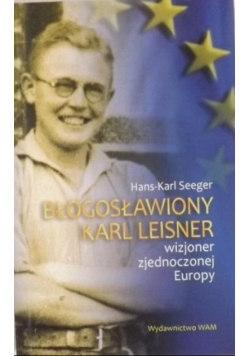 Błogosławiony Karl Leisner wizjoner zjednoczonej Europy