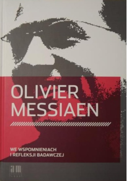 Messiaen Oliver  we wspomnieniach i refleksji badawczej