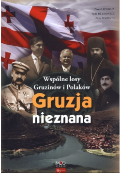 Gruzja nieznana Wspólne losy Gruzinów i Polaków