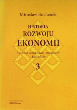 Historia rozwoju ekonomii Tom 3 Kierunek subiektywno marginalny i jego szkoły