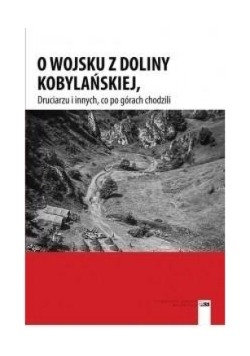 O Wojsku z Doliny Kobylańskiej Druciarzu i innych co po górach chodzili