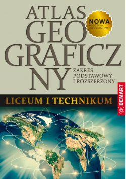 Atlas geograficzny liceum i technikum Zakres podstawowy i rozszerzony