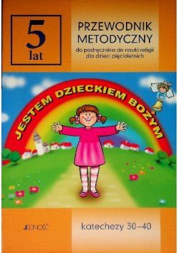 Jestem dzieckiem Bożym 5 lat Katechezy 30 - 40