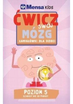 Mensa Kids Ćwicz swój mózg Łamigłówki dla dzieci Poziom 5 Szarady nie od parady