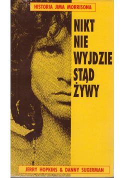 Nikt nie wyjdzie stąd żywy Historia Jima Morrisona