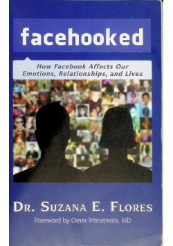 Facehooked: How Facebook Affects Our Emotions, Relationships, and Lives